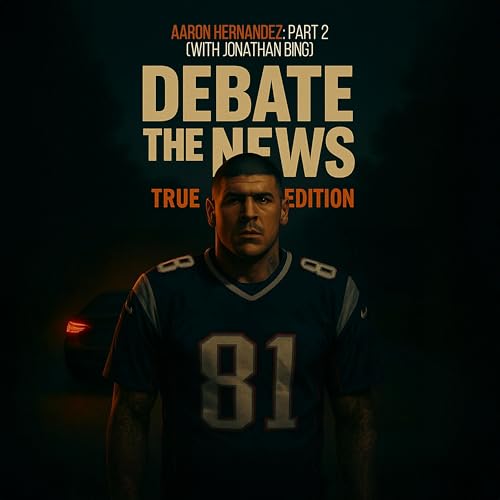 Aaron Hernandez: PART 2 (with Jonathan Bing)