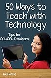 Fifty Ways to Teach with Technology: Tips for ESL/EFL Teachers