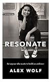 Resonate: For Anyone Who Wants To Build An Audience