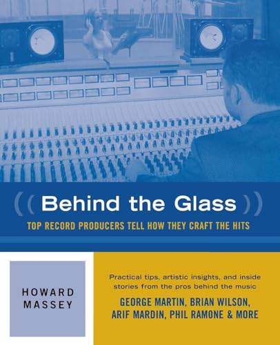 Behind the Glass: Top Record Producers Tell How They Craft