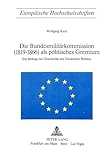 Die Bundesmilitaerkommission (1819-1866) als politisches Gremium: Ein Beitrag zur Geschichte des Deutschen Bundes (Europaeische Hochschulschriften / ... 3: Histoire et sciences auxiliaires, Band 96)