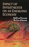 Impact of Investments on an Emerging Economy: Models and Forecasts. The Case of Romania (Economic Issues, Problems and Perspectives)