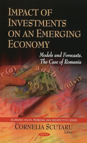 Impact of Investments on an Emerging Economy: Models and Forecasts. The Case of Romania (Economic Issues, Problems and Perspectives)