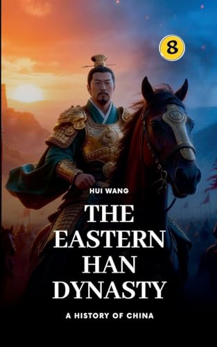 The Eastern Han Dynasty: A History of China: 8