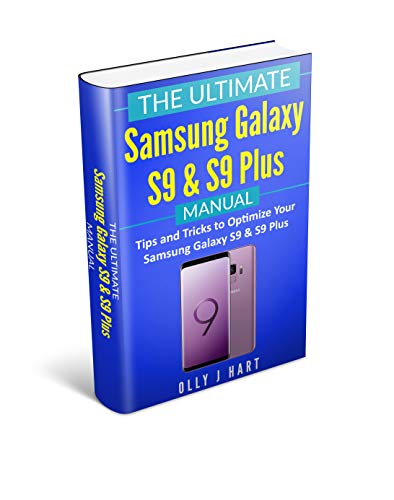 The Ultimate Samsung Galaxy S9 and S9 Plus Manual: Tips and Tricks to Optimize Your Samsung Galaxy S9 & S9 Plus (English Edition)