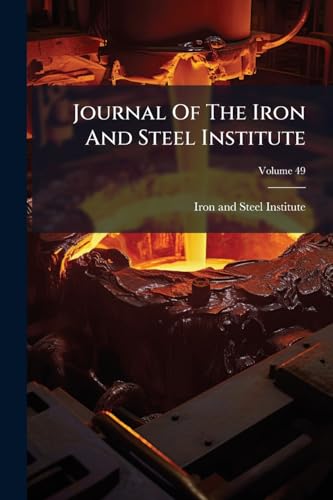 Journal Of The Iron And Steel Institute; Volume 49