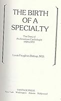 The Birth of a Specialty: The Diary of an American Cardiologist 1926-1972. 0533025796 Book Cover