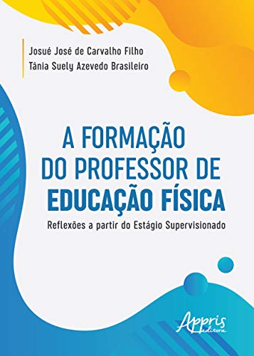 A formação do professor de educação física: reflexões a partir do estágio supervisionado: