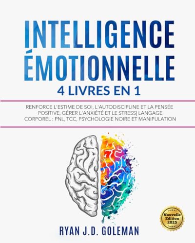 INTELLIGENCE ÉMOTIONNELLE: 4 livres en 1 Renforce l'Estime de soi, l'Autodiscipline et la Pensée Positive, Gérer l'Anxiété et le Stress| Langage corporel : PNL, TCC, Psychologie Noire et Manipulation