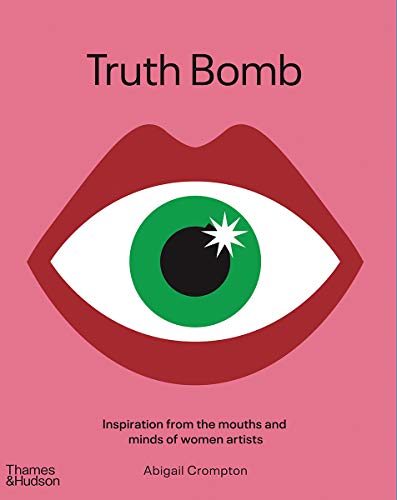 Télécharger Truth Bomb: Inspiration from the Mouths and Minds of Women Artists PDF