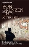 Von Grenzen und Stegen: Die Geschichte einer deutsch-deutschen Familie - Steffen Hahn 