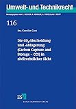  Die CO2-Abscheidung und -Ablagerung (Carbon Capture and Storage - CCS) in zivilrechtlicher Sicht (Umwelt- und Technikrecht, Band 116)