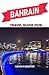 Bahrain Travel Guide 2026: A Journey Through Desert Elegance, Island Culture, and Hidden Arabian Gems