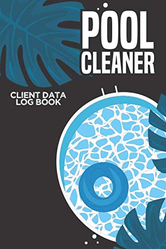 Pool Cleaner: Daily Pool Testing Log Book and Client Data Record Checklist Journal to Write In | Chemistry Balance Maintenance Inspection Tracker Notebook with Bi-Hourly Water Tests Pages