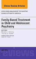 Family-Based Treatment in Child and Adolescent Psychiatry, an Issue of Child and Adolescent Psychiatric Clinics of North America 0323390900 Book Cover