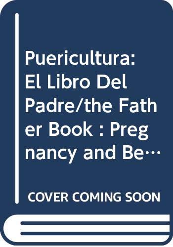 Puericultura: El Libro Del Padre/the Father Book : Pregnancy and Beyond