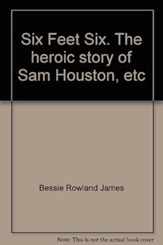 Six Feet Six: The Heroic Story of Sam Houston