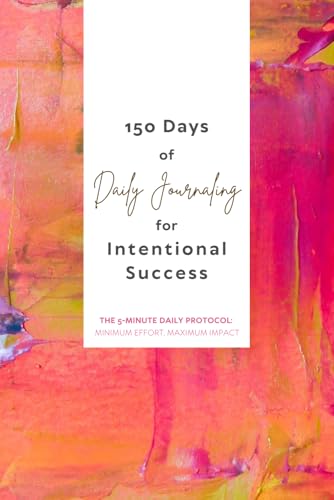 150 Days of Daily Journaling for Intentional Success: Best for Creating an Abundance Mindset Through Small, Intentional Daily Acts. image 2