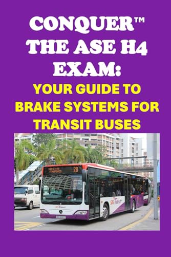 Conquer the ASE H4 Exam: Your Guide to Brake Systems for Transit Buses (Automotive Exams)