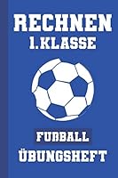 Rechnen 1. Klasse Übungsheft Fußball: Rechenaufgaben Vertiefen Und Wiederholen - Addition Subtraktion 1 Bis 10 - Grundschule B087FKMRFY Book Cover