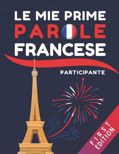 Le Mie Prime Parole Francese: Libro Bilingue Italiano-Francese Per Imparare Le Basi Della Lingua Francese, Prenota Per Principianti