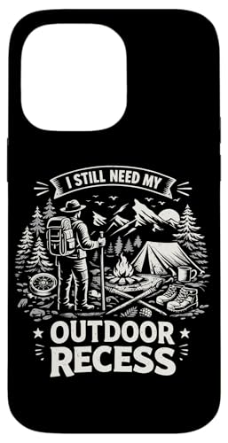 I Still Need My Outdoor Recess Funny �n�C�L���O �L�����v ���R �X�}�z�P�[�X iPhone 14 Pro Max �p