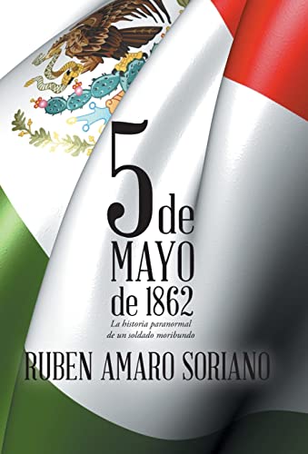 Cinco de Mayo de 1862: La Historia Paranormal de Un Soldado Moribundo (Spanish Edition)