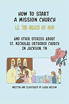 Paperback How to Start a Mission Church: And Other Stories about St. Nicholas Orthodox Church Book