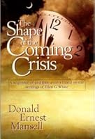 The Shape of the Coming Crisis: A Sequence of Endtime Events Based on the Writings of Ellen G. White 0816314020 Book Cover