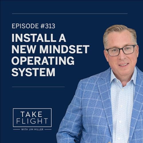 Take Flight Weekly Episode #314: Install a New Mindset Operating System