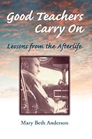 Good Teachers Carry On: Lessons from the Afterlife 0962050792 Book Cover