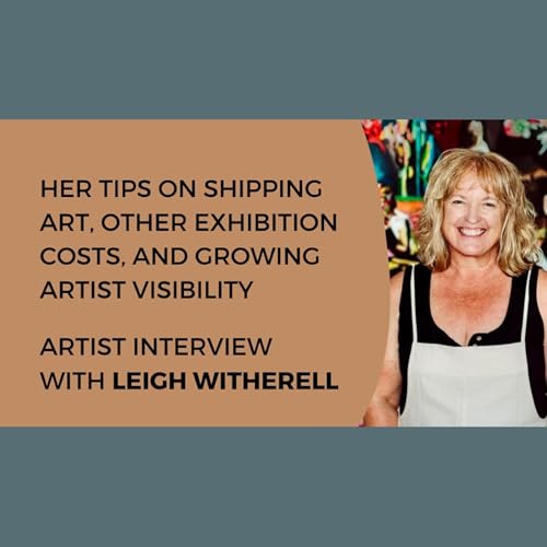 Her tips on shipping art, other exhibition costs, and growing artist visibility - Artist interview with Leigh Witherell