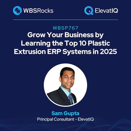 Page de couverture de WBSP767: Grow Your Business by Learning the Top 10 Plastic Extrusion ERP Systems in 2025 w/ Sam Gupta