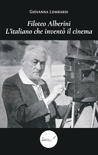 FILOTEO ALBERINI: L'italiano che inventò il cinema (Italian Edition)