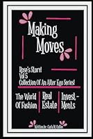 Making Moves Rose's Story! Vol 5 Collection Of An Alter Ego Series!: The World of Fashion Real Estate Invest-Ments (Rose's Story A Collection of An Alter Ego Series) B0F4QXSPXF Book Cover