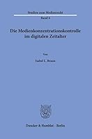 Die Medienkonzentrationskontrolle Im Digitalen Zeitalter (Studien Zum Medienrecht, 4) 3428190734 Book Cover