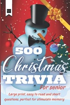 500 Christmas Trivia for Senior: Large-Print, Easy-to-Read and Short Questions Perfect to Play With Grandparents (Christmas for Seniors with Dementia)