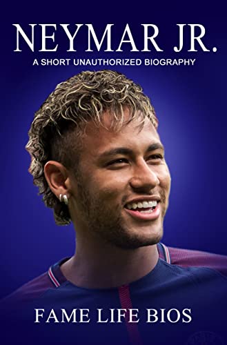 Neymar Jr: A Short Unauthorized Biography (English Edition)
