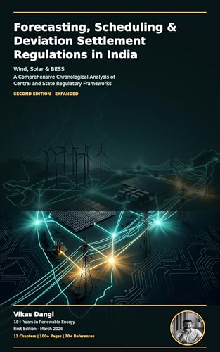 Forecasting, Scheduling & Deviation Settlement Regulations in India: Wind, Solar & BESS - A Comprehensive Chronological Analysis of Central and State Regulatory Frameworks (Renewable Energy Book 3)