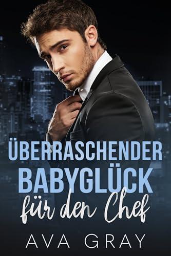 Überraschender Babyglück für den Chef (Alpha Milliardär) (German Edition)