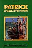 Saint Patrick: L'Évangile pour l'Irlande (Belles histoires, belles vies t. 92)