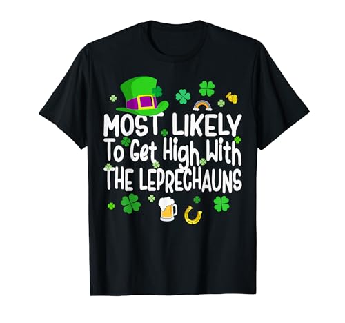 St Patricks Day Most Likely To Get High With The Leprechaun T-Shirt