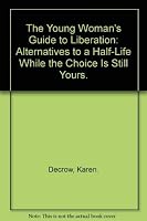 The young woman's guide to liberation;: Alternatives to a half-life while the choice is still yours 0672636158 Book Cover