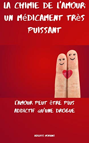 Amazon Com La Chimie De L Amour Un Medicament Tres Puissant L Amour Peut Etre Plus Addictif Qu Une Drogue French Edition Ebook Moriano Uceda Alberto Kindle Store