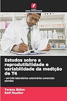 Estudos sobre a reprodutibilidade e variabilidade da medição de T4 (Portuguese Edition) 6208988365 Book Cover
