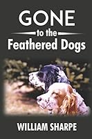 Gone to the Feathered Dogs B08DC69D6D Book Cover