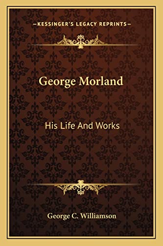 George Morland: His Life And Works
