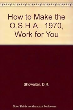 How to make the OSHA-1970 work for you;: Handbook of the Williams-Steiger occupational safety and health administration