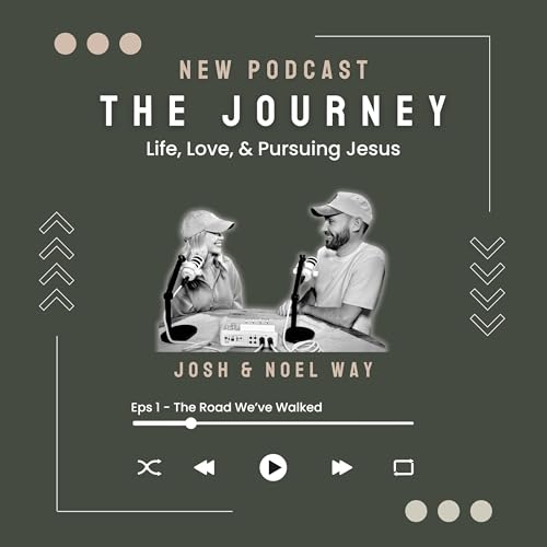 The Journey - Life, Love, & Pursuing Jesus Podcast Por Josh & Noel Way arte de portada