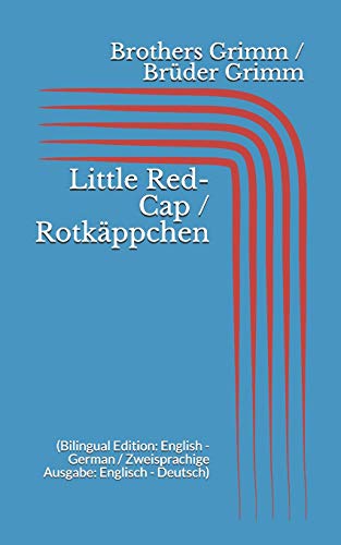 Little Red-Cap / RotkÃ¤ppchen (Bilingual Edition: English - German / Zweisprachige Ausgabe: Englisch - Deutsch)